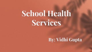 School Health
Services
By: Vidhi Gupta
 