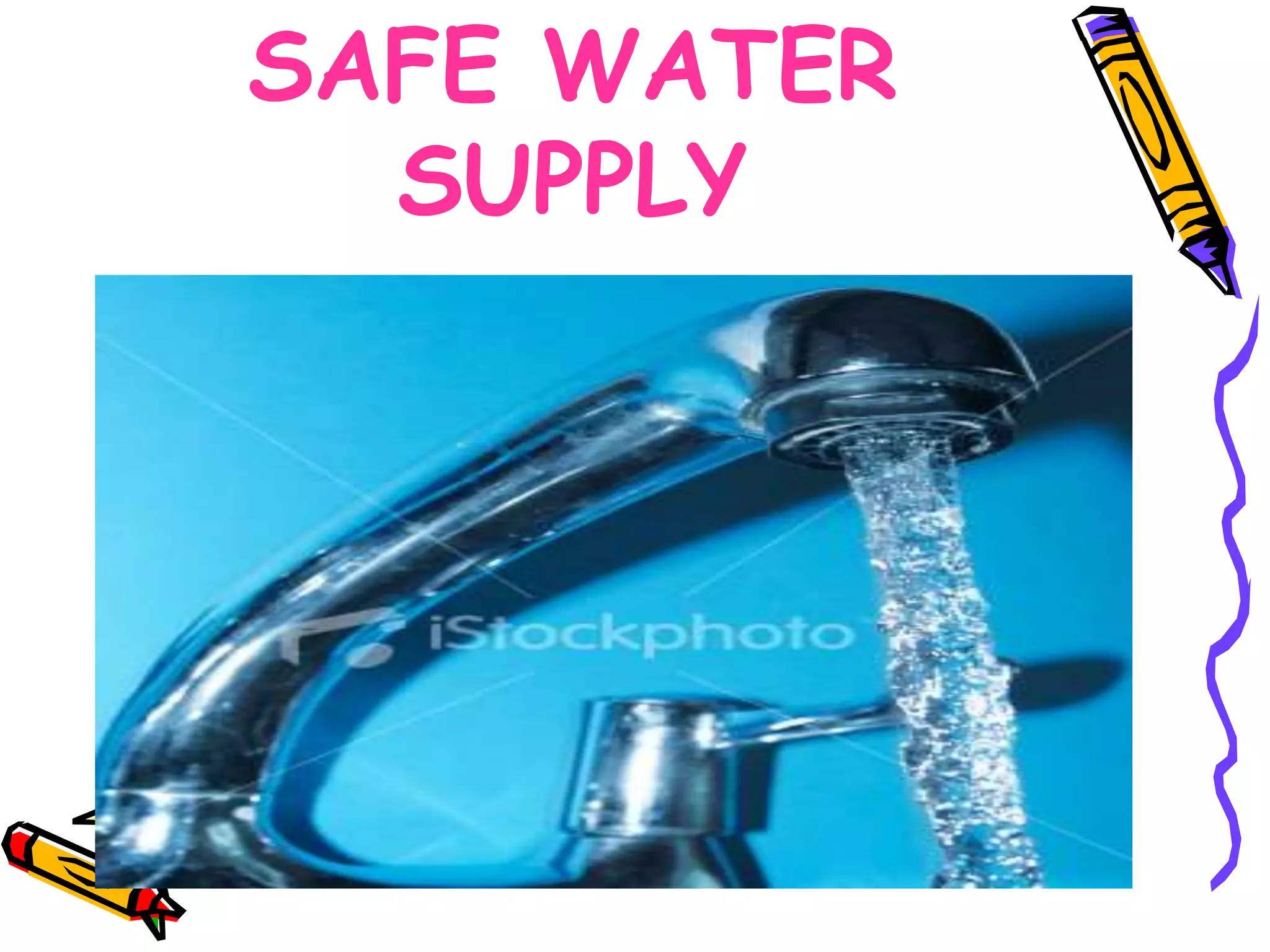 SAFE WATER
SUPPLY
 