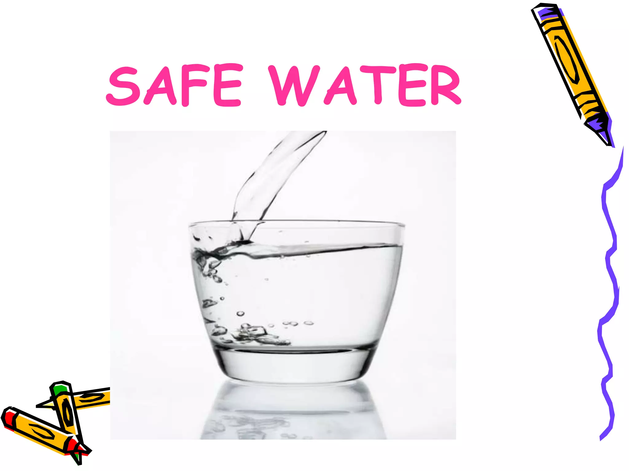SAFE WATER
 