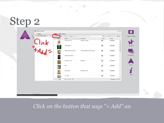 Click on the button that says "+ Add" an
Step 2
 
