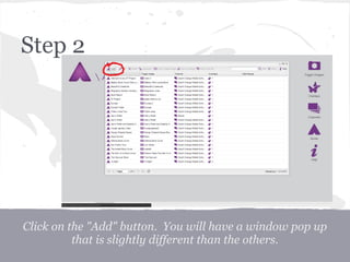 Click on the "Add" button. You will have a window pop up
that is slightly different than the others.
Step 2
 