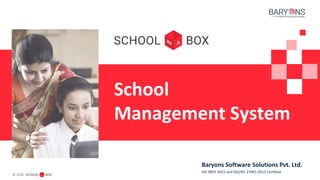 1
© 2020
Baryons Software Solutions Pvt. Ltd.
ISO 9001:2015 and ISO/IEC 27001:2013 Certified
School
Management System
 