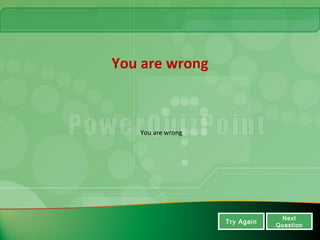 You are wrong



   You are wrong




                                  Next
                                   Next
                   Try Again
                    Try Again   Question
                                 Question
 