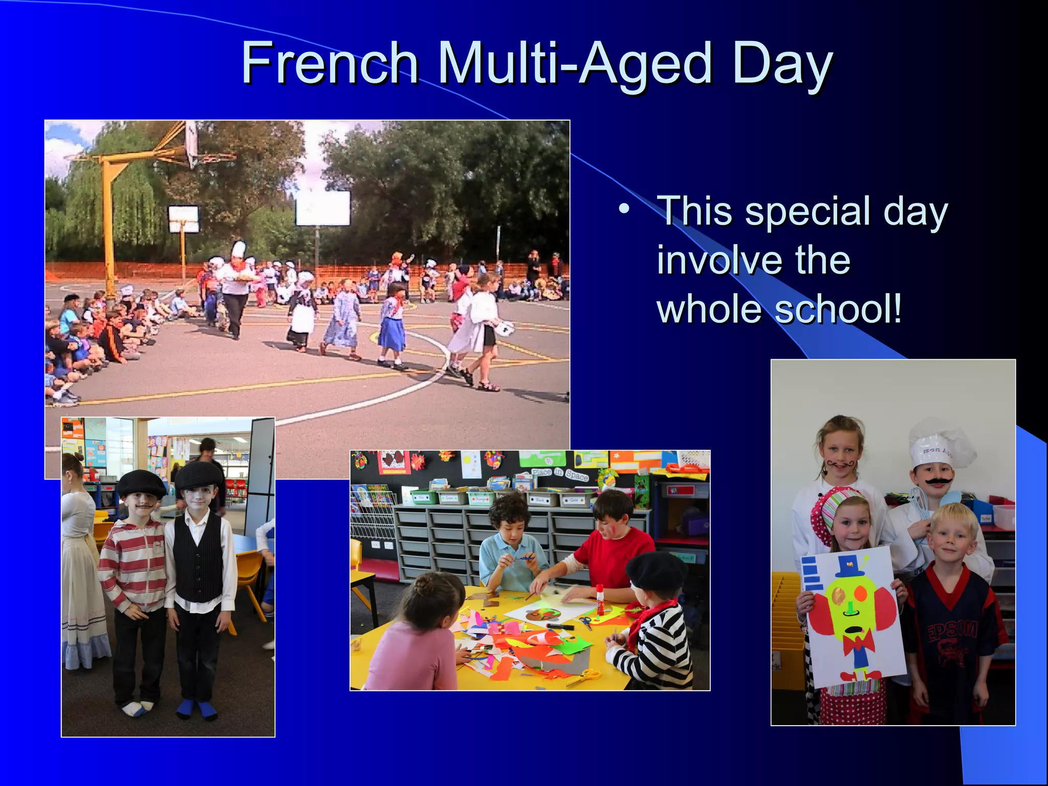 French Multi-Aged Day

             • This special day
               involve the
               whole school!
 