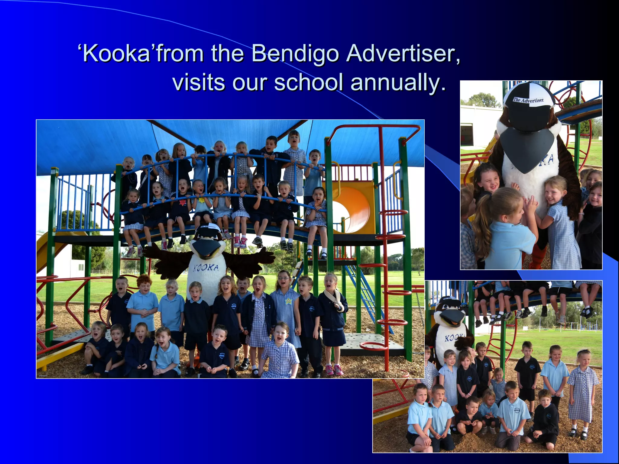 ‘Kooka’from the Bendigo Advertiser,
         visits our school annually.
 