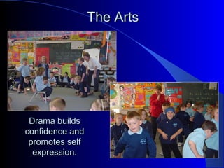 The ArtsThe Arts
Drama buildsDrama builds
confidence andconfidence and
promotes selfpromotes self
expression.expression.
 