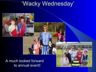‘‘Wacky Wednesday’Wacky Wednesday’
A much looked forwardA much looked forward
to annual event!to annual event!
 