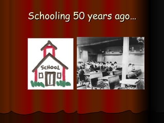 Schooling 50 years ago… 