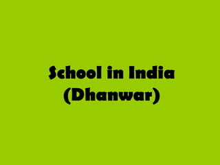 School in India
  (Dhanwar)
 