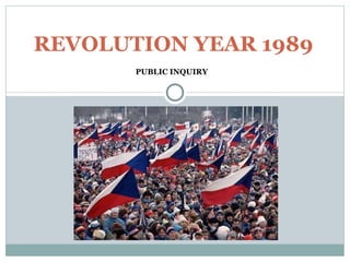 PUBLIC INQUIRY REVOLUTION YEAR 1989 