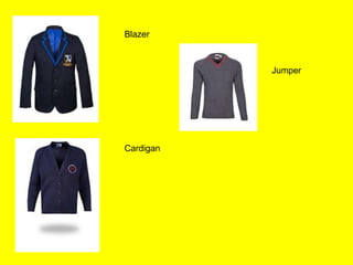 Blazer

Jumper

Cardigan

 