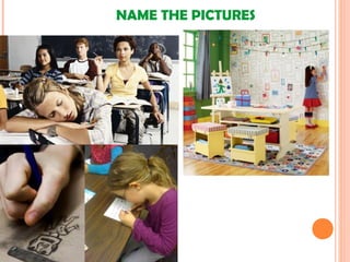 NAME THE PICTURES
 