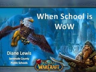 When School isWoW Diane Lewis Seminole County Public Schools 