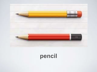 pencil
 