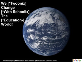 We [*Twoonix]
Change
[*With Schoolix]
The
[*Education-]
World!




 Image Copyright by NASA Goddard Photo and Video @ Flickr (Creative Commons Licence)
 
