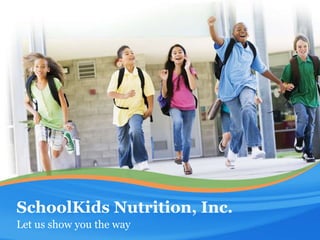 SchoolKids Nutrition, Inc.
Let us show you the way
 