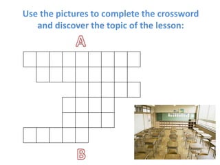 Use the pictures to complete the crossword
and discover the topic of the lesson:
 