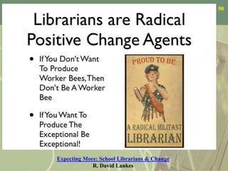50
Expecting More: School Librarians & Change
R. David Lankes
 