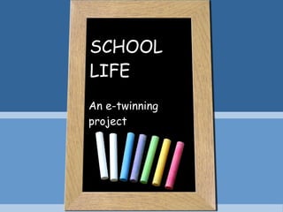 SCHOOL LIFE An e-twinning project 