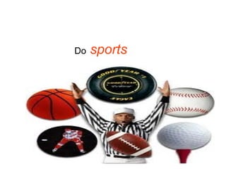 Do  sports 