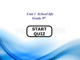 START
QUIZ
Unit 1 School life
Grade 9th
 
