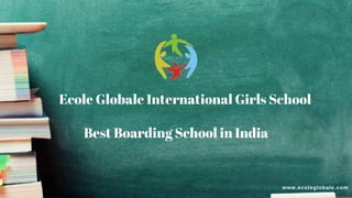 Best Boarding School in India
Ecole Globale International Girls School
www.ecoleglobale.com
 
