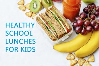 HEALTHY
SCHOOL
LUNCHES
FOR KIDS
 