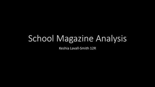 School Magazine Analysis
Keshia Lavall-Smith 12R
 