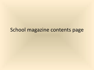 School magazine contents page
 