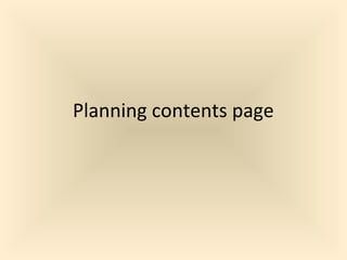 Planning contents page
 