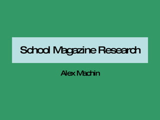 School Magazine Research Alex Machin 
