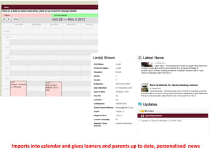 Imports into calendar and gives leaners and parents up to date, personalised news
 