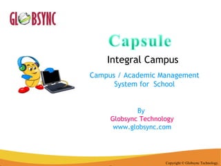 Integral Campus Copyright © Globsync Technology. Campus / Academic Management System for  School By  Globsync Technology www.globsync.com 