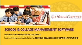 Education Institute Solution (on Tally.ERP 9 )
Foremost Comprehensive Solution for SCHOOLS, COLLEGES AND EDUCATION INSTITUTIONS
 