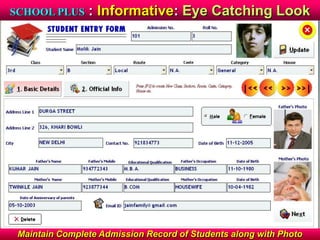 SCHOOL PLUS : Informative: Eye Catching Look
Maintain Complete Admission Record of Students along with Photo
 