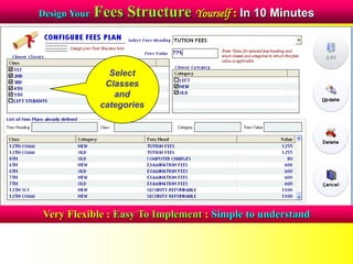 Design Your Fees Structure Yourself : In 10 Minutes
Very Flexible : Easy To Implement : Simple to understand
Select
Classes
and
categories
 