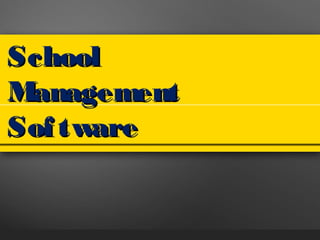 SchoolSchool
ManagementManagement
SoftwareSoftware
 