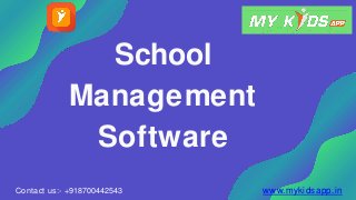 School
Management
Software
Contact us:- +918700442543 www.mykidsapp.in
 