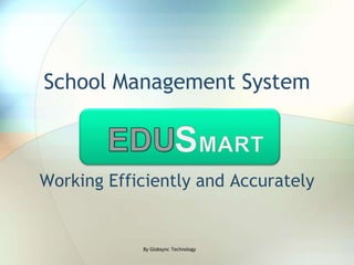 School Management System SMART EDU Working Efficiently and Accurately By Globsync Technology 