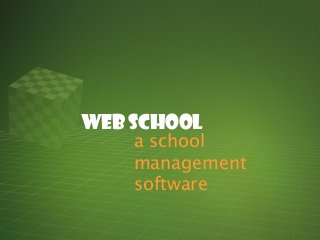 Web School 
a school 
management 
software 
 