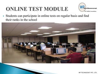  Students can participate in online tests on regular basis and find
their ranks in the school
WP TECHNOCRAT PVT. LTD.
 