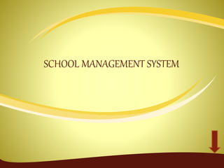 SCHOOL MANAGEMENT SYSTEM
 