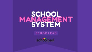 SCHOOL
MANAGEMENT
SYSTEM
S C H O O L P A D
 