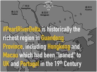 #PearlRiverDelta is historically the
richest region in Guandong
Province, including Hongkong and
Macau which had been "loaned" to
UK and Portugal in the 19th Century
 
