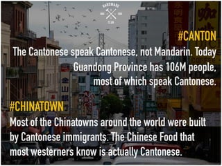 #CANTON
The Cantonese speak Cantonese, not Mandarin.Today
GuandongProvince has 106M people,
most of which speak Cantonese....