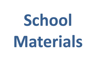 School
Materials

 