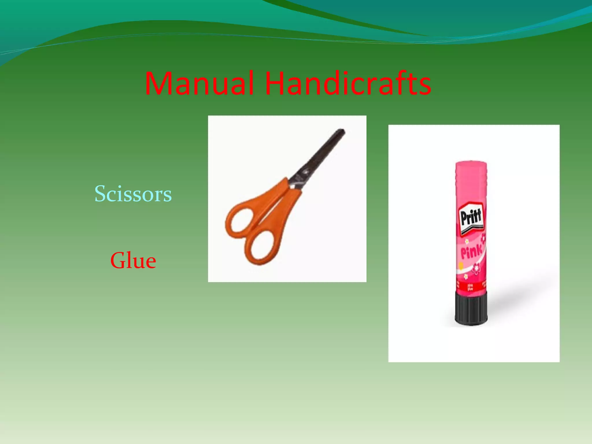 Manual Handicrafts
Scissors
Glue