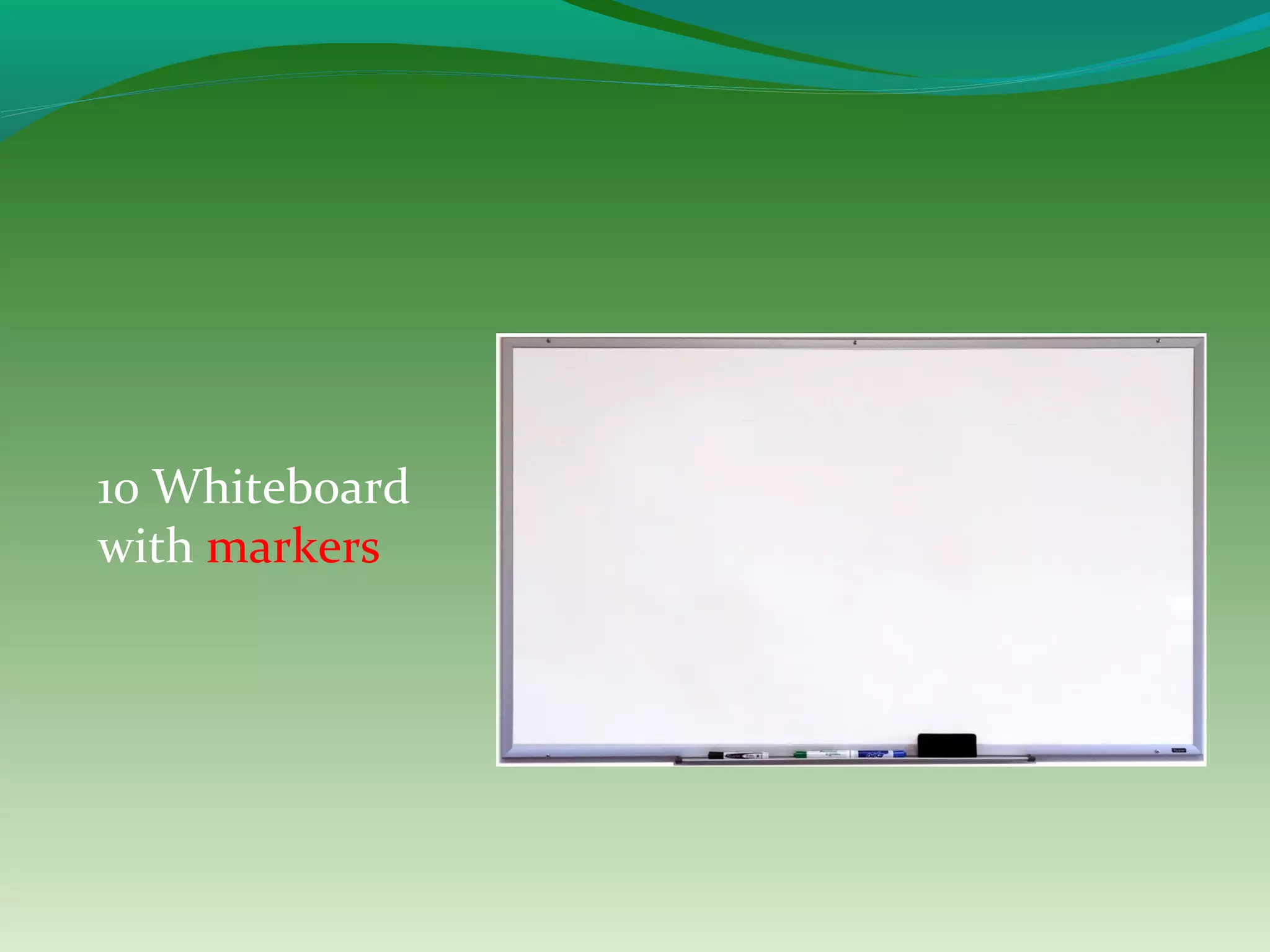 10 Whiteboard
with markers
