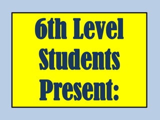 6th Level
Students
Present:
 