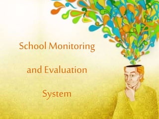 School Monitoring
and Evaluation
System
 